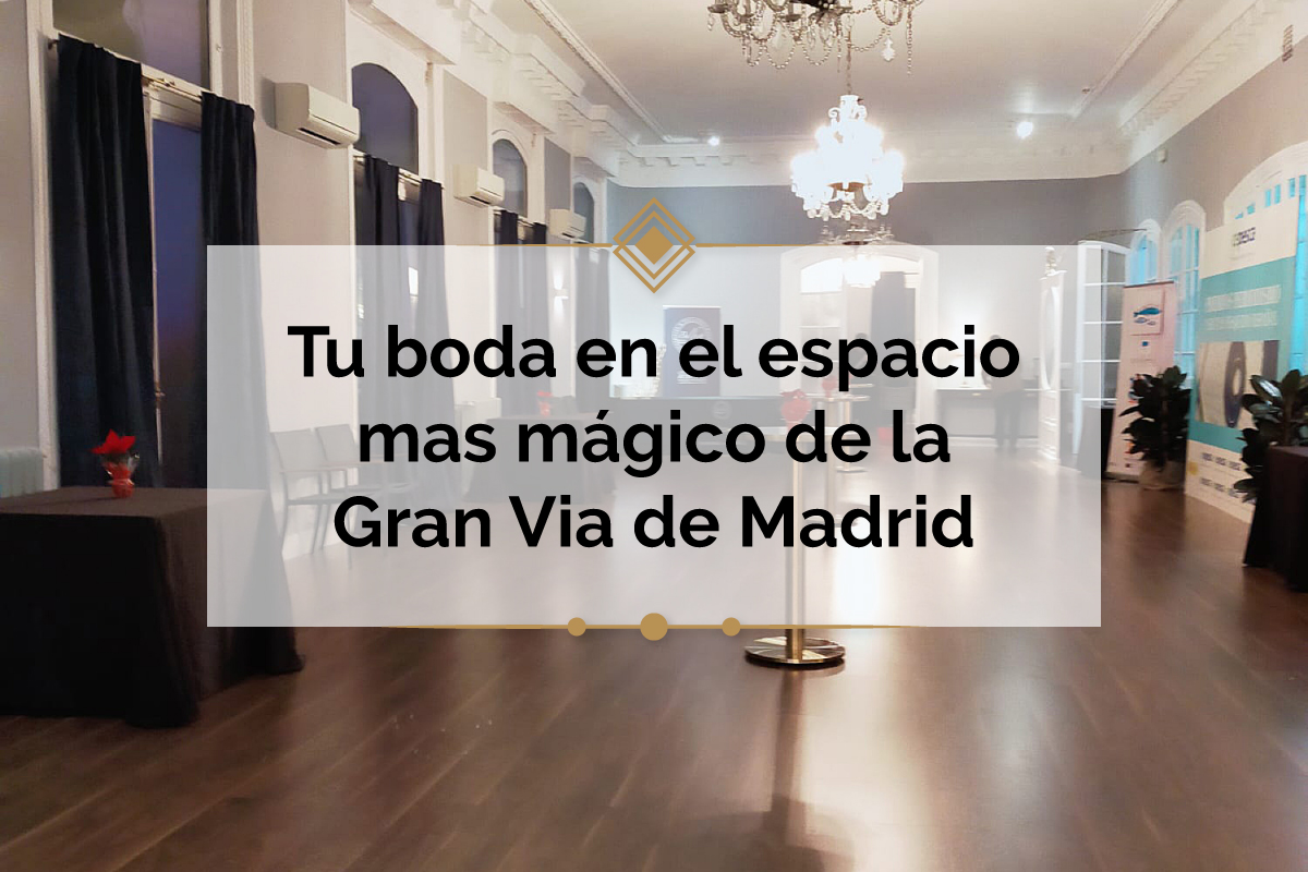En este momento estás viendo Espacio de Boda en Madrid: Gran Via Events